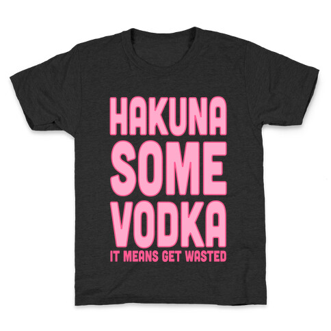 Hakuna Some Vodka Kids T-Shirt