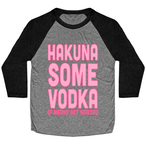 Hakuna Some Vodka Baseball Tee