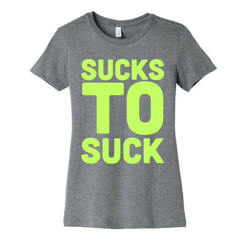 Sucks to Suck Womens T-Shirt