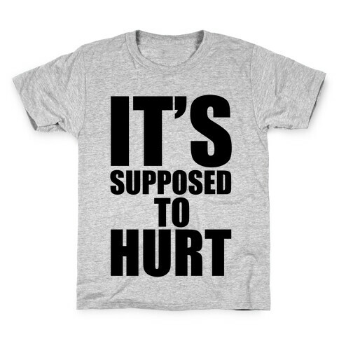 It's Supposed to Hurt Kids T-Shirt