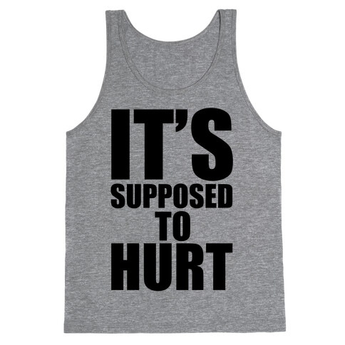 It's Supposed to Hurt Tank Top