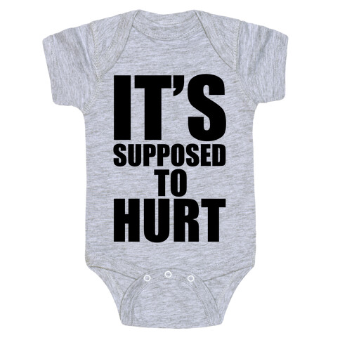 It's Supposed to Hurt Baby One-Piece