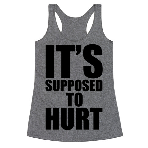 It's Supposed to Hurt Racerback Tank Top