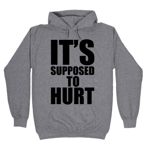 It's Supposed to Hurt Hooded Sweatshirt