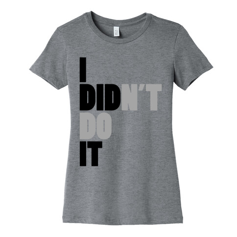 I Didn't Do It Womens T-Shirt