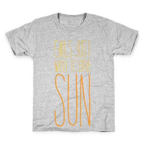 Girls Just Want To Have Sun Kids T-Shirt
