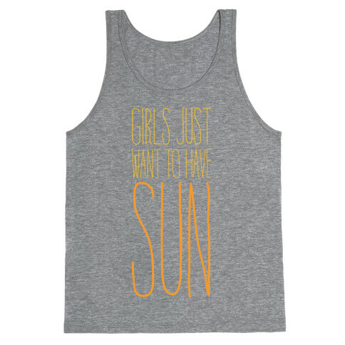 Girls Just Want To Have Sun Tank Top
