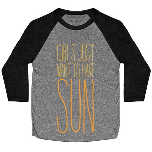 Girls Just Want To Have Sun Baseball Tee