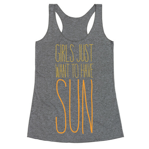 Girls Just Want To Have Sun Racerback Tank Top