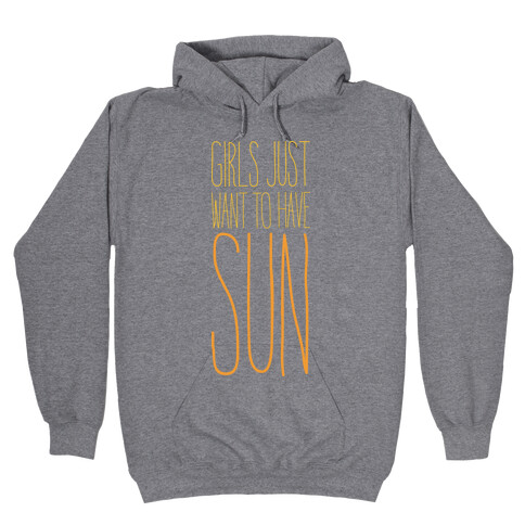 Girls Just Want To Have Sun Hooded Sweatshirt