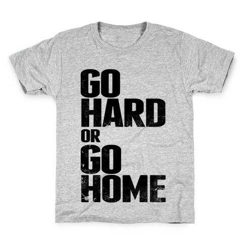 Go Hard or Go Home Kids T-Shirt