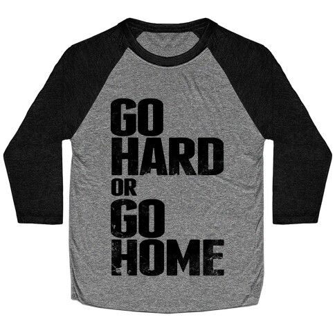 Go Hard or Go Home Baseball Tee