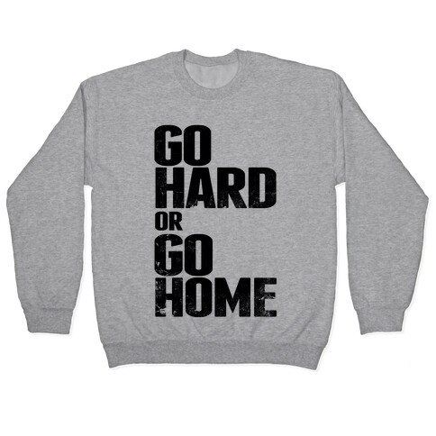 Go Hard or Go Home Pullover