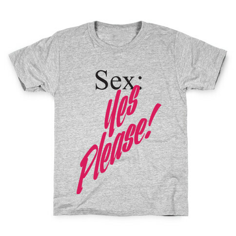 Sex: Yes Please! Kids T-Shirt