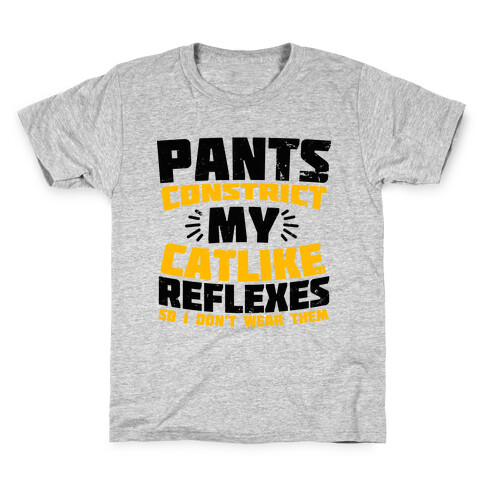 Pants Constrict My Catlike Reflexes Kids T-Shirt