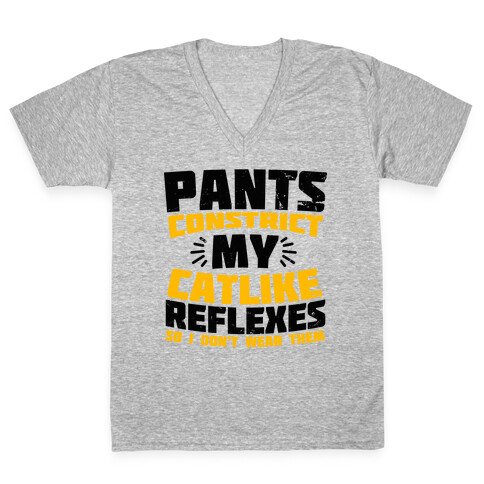 Pants Constrict My Catlike Reflexes V-Neck Tee Shirt