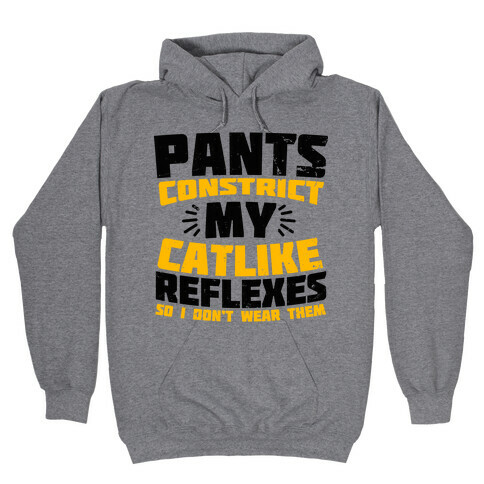 Pants Constrict My Catlike Reflexes Hooded Sweatshirt