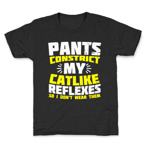 Pants Constrict My Catlike Reflexes Kids T-Shirt