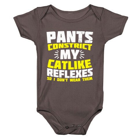 Pants Constrict My Catlike Reflexes Baby One-Piece