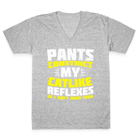 Pants Constrict My Catlike Reflexes V-Neck Tee Shirt