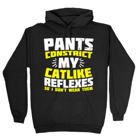 Pants Constrict My Catlike Reflexes Hooded Sweatshirt