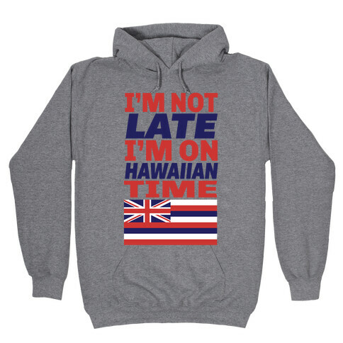 I'm Not Late! Hooded Sweatshirt