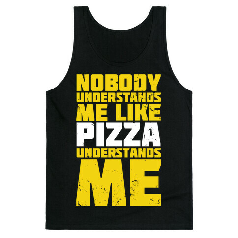 Nobody Understands Me Like Pizza Tank Top