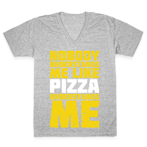 Nobody Understands Me Like Pizza V-Neck Tee Shirt