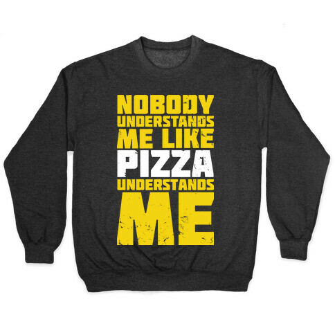 Nobody Understands Me Like Pizza Pullover