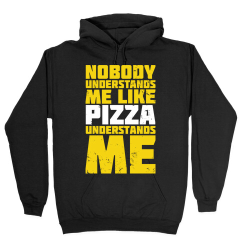 Nobody Understands Me Like Pizza Hooded Sweatshirt