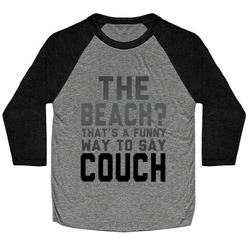 The Beach? That's a Funny Way to Say Couch! Baseball Tee
