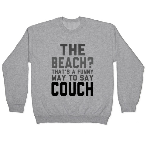 The Beach? That's a Funny Way to Say Couch! Pullover