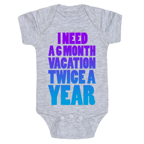 I Need a 6 Month Vacation Twice a Year Baby One-Piece