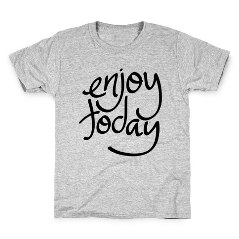 Enjoy Today Kids T-Shirt