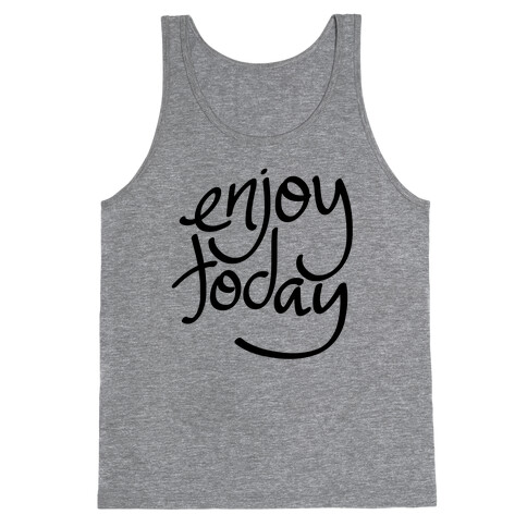 Enjoy Today Tank Top