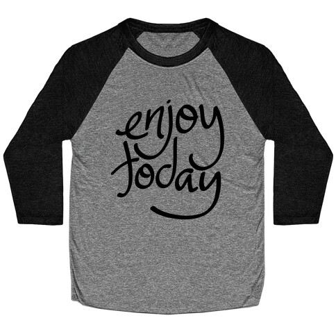 Enjoy Today Baseball Tee