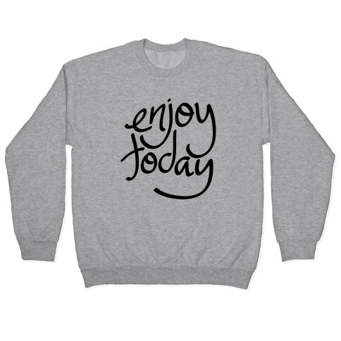 Enjoy Today Pullover