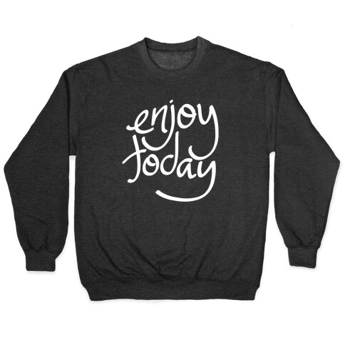 Enjoy Today Pullover