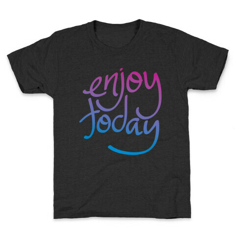 Enjoy Today Kids T-Shirt