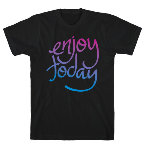 Enjoy Today T-Shirt