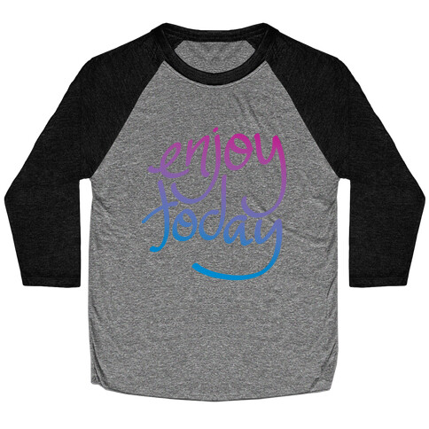 Enjoy Today Baseball Tee