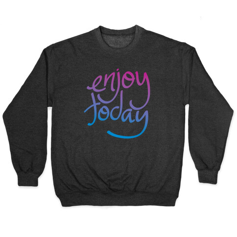 Enjoy Today Pullover