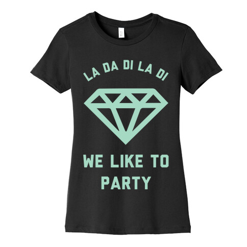 La Da Di La Di We Like to Party Womens T-Shirt