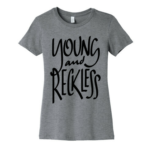 Young And Reckless Womens T-Shirt