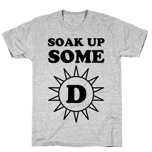 Soak Up Some D T-Shirt