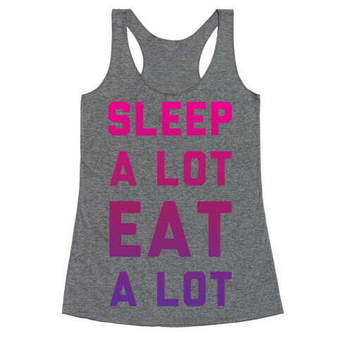 Sleep a Lot Eat a Lot Racerback Tank Top