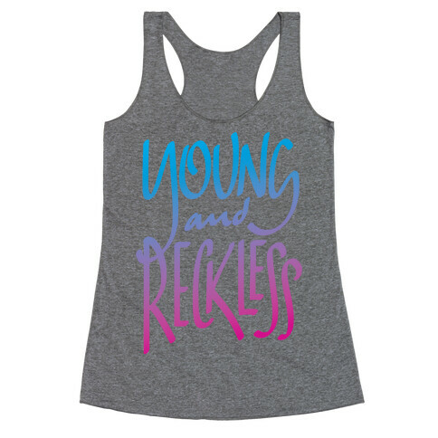 Young And Reckless Racerback Tank Top