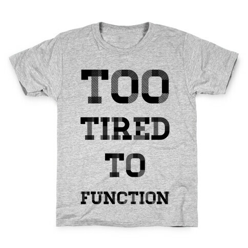 Too Tired to Function Kids T-Shirt