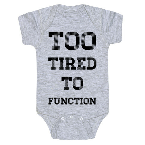 Too Tired to Function Baby One-Piece
