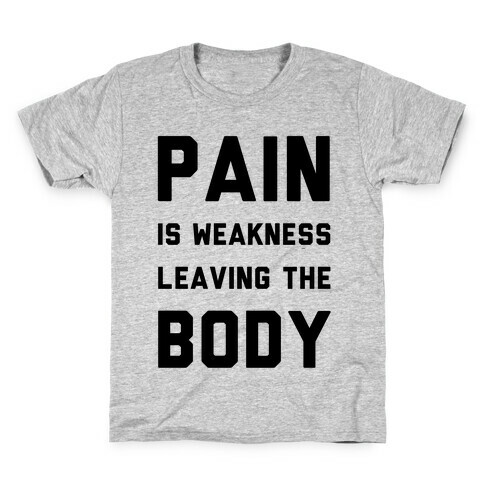 Pain is Weakness Leaving the Body Kids T-Shirt